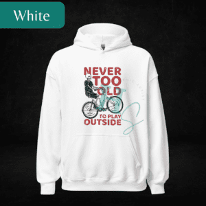 Never Too Old To Play Outside Hoodie