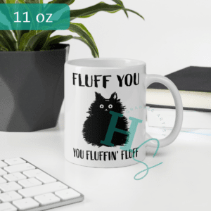 Fluff You Fluffin Fluff Glossy Mug