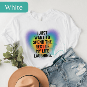 i just want to spend the rest of my life laughing rainbow heart shirt laughing graphic tee Christian love shirt positivity shirt gift love gift laughing shirt honeypegs graphic artist mom gift positive message gift positive message shirt peace and love shirt