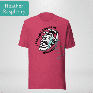 Probably Should Be Medicated Tee
