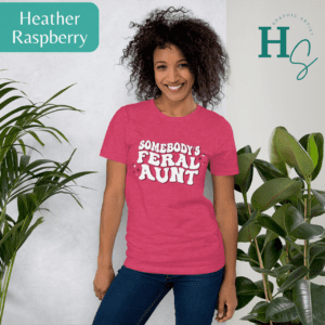 somebody's feral aunt graphic tee honeypegs graphic artist high quality shirts unisex adult fit size crazy aunt love gift my favorite auntie gift somebody's feral aunt funny shirt gift for sister