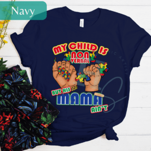 My Son Is Nonverbal His Mama Ain't Graphic Tee