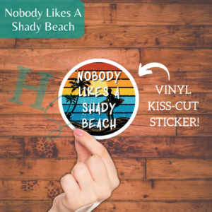 Nobody Likes A Shady Beach Bubble-free Sticker
