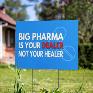 Big Pharma Dealer Not Healer Yard Sign