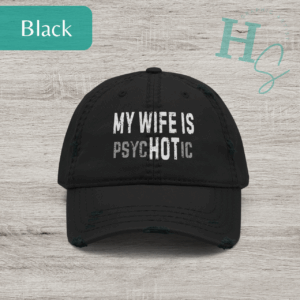 My Wife Is Hot Distressed Dad Hat