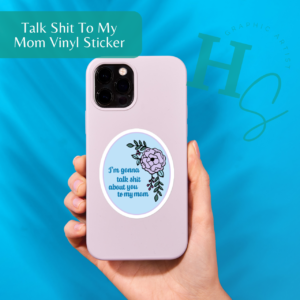 Talk Sh*t To My Mom Die-cut Sticker