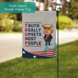 Truth Really Upsets People Trump Garden flag