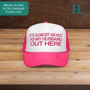 Almost As Hot As My Husband Pink Foam Trucker Hat